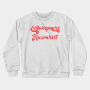 CHAMPAGNE ANARCHIST Crewneck Sweatshirt